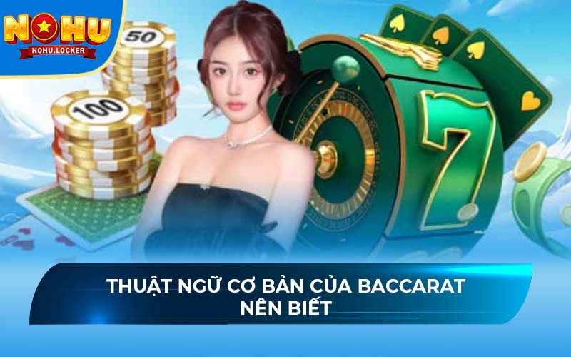 Thuật ngữ cơ bản của Baccarat nên biết