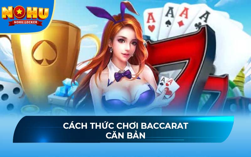 Cách thức chơi Baccarat căn bản