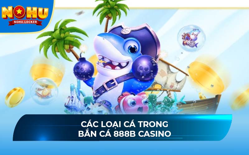 Các loại cá trong bắn cá 888B Casino