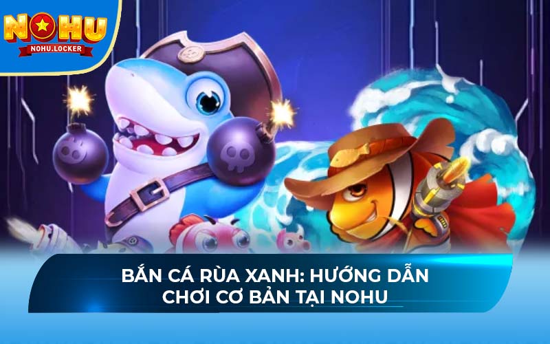 Bắn cá Rùa Xanh