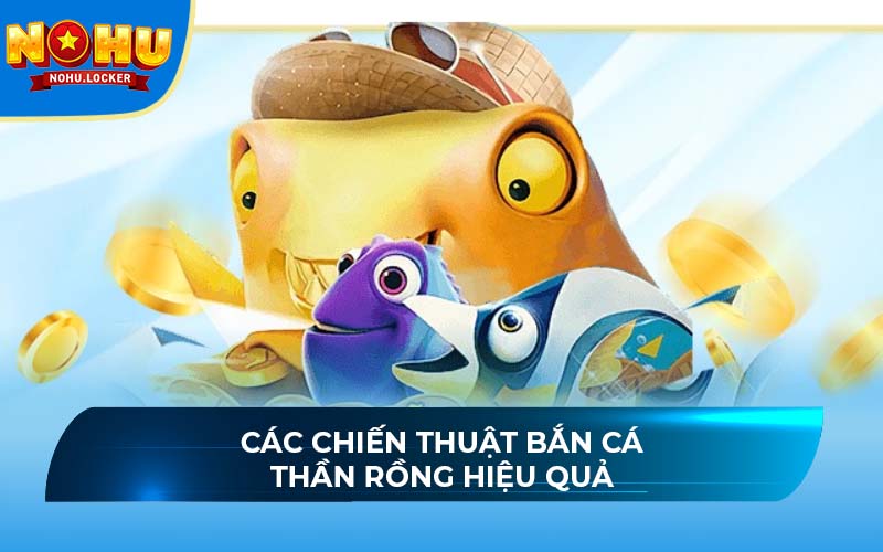 Các chiến thuật bắn cá Thần Rồng hiệu quả