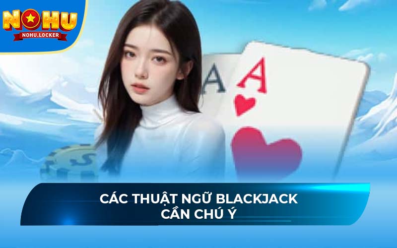 Các thuật ngữ Blackjack cần chú ý