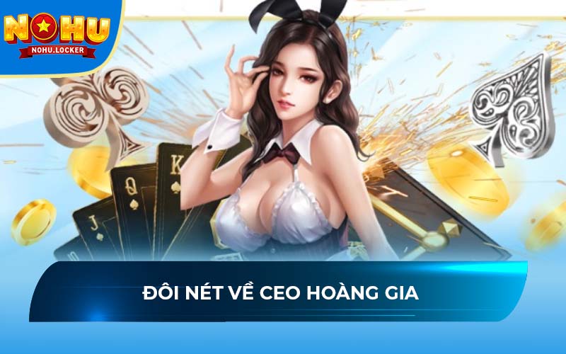 Đôi nét về CEO Hoàng Gia