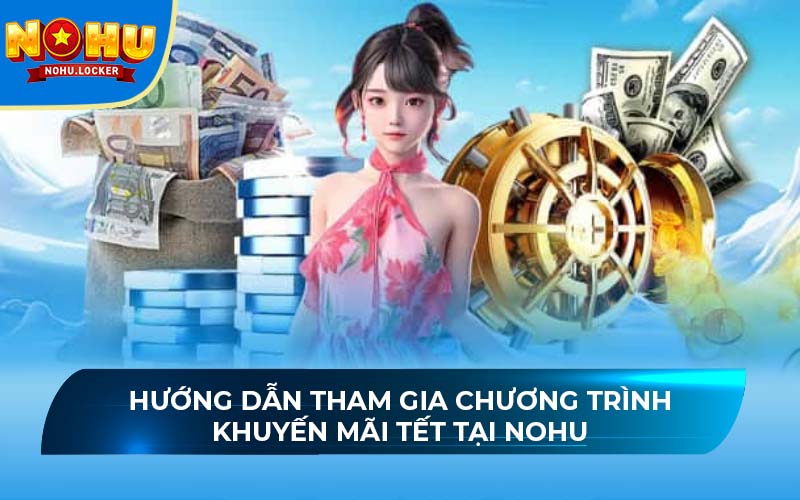 Hướng dẫn tham gia chương trình khuyến mãi Tết tại NOHU