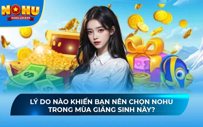 Lý do nào khiến bạn nên chọn NOHU trong mùa Giáng sinh này?