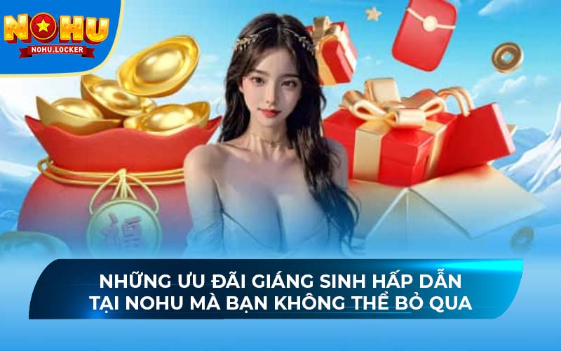 Những ưu đãi Giáng sinh hấp dẫn tại NOHU mà bạn không thể bỏ qua