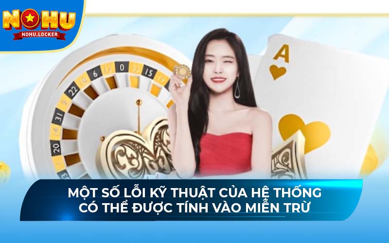 Một số lỗi kỹ thuật của hệ thống có thể được tính vào miễn trừ