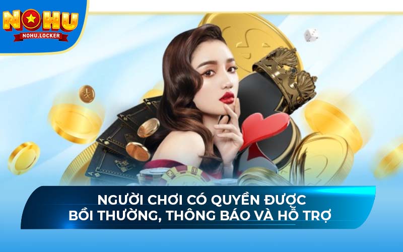 Người chơi có quyền được bồi thường, thông báo và hỗ trợ 