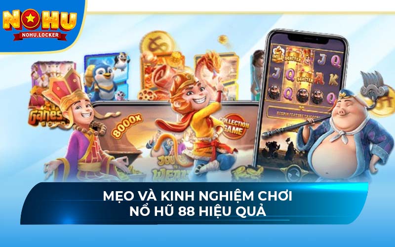 Mẹo và kinh nghiệm chơi Nổ Hũ 88 hiệu quả