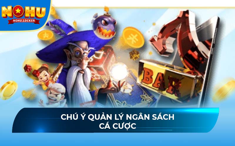 Chú ý quản lý ngân sách cá cược