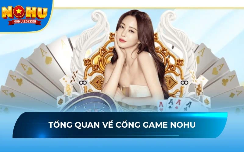 Tổng quan về cổng game NOHU hot nhất năm 2025