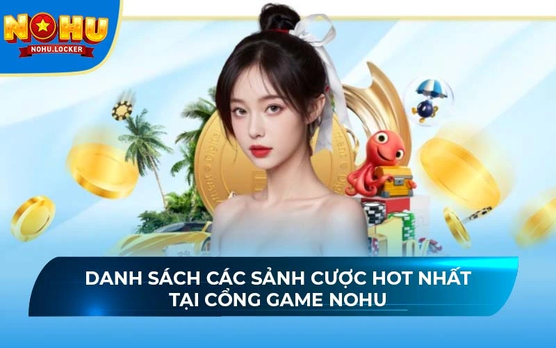 Danh sách top sảnh game online hot nhất tại NOHU 2025