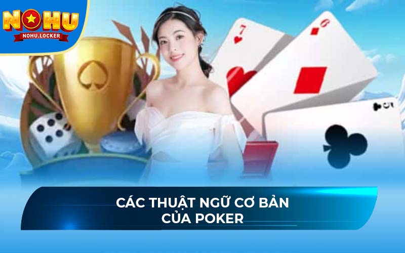 Các thuật ngữ cơ bản của Poker