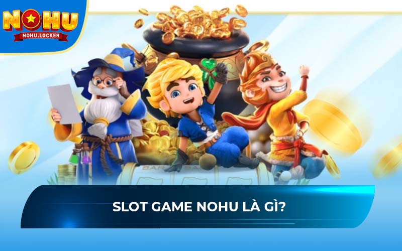 Slot game NOHU là gì?