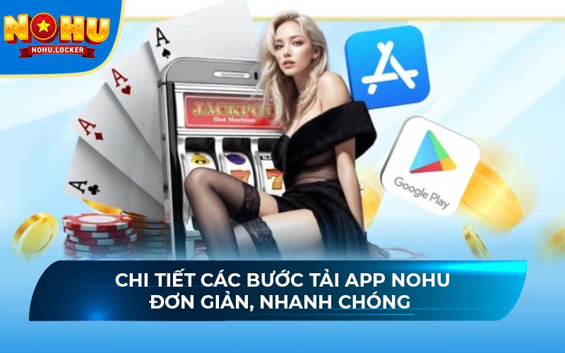 Chi tiết các bước tải app NOHU đơn giản, nhanh chóng 