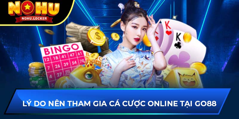 Lý do nên tham gia cá cược online tại GO88