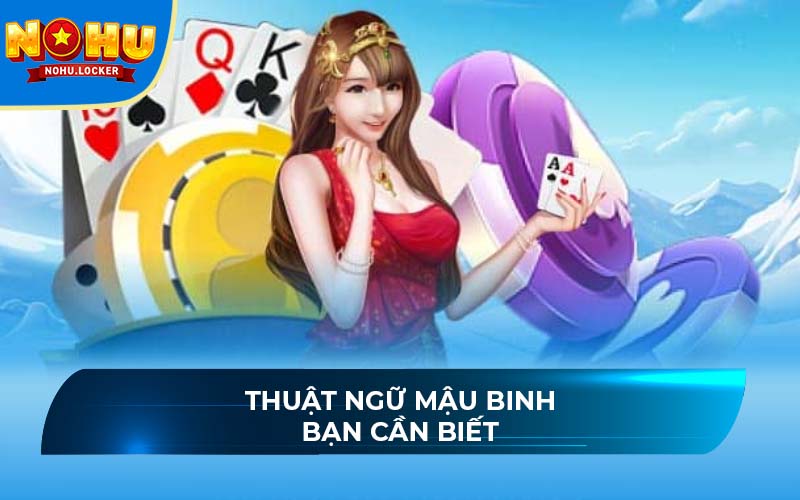 Thuật ngữ Mậu Binh bạn cần biết