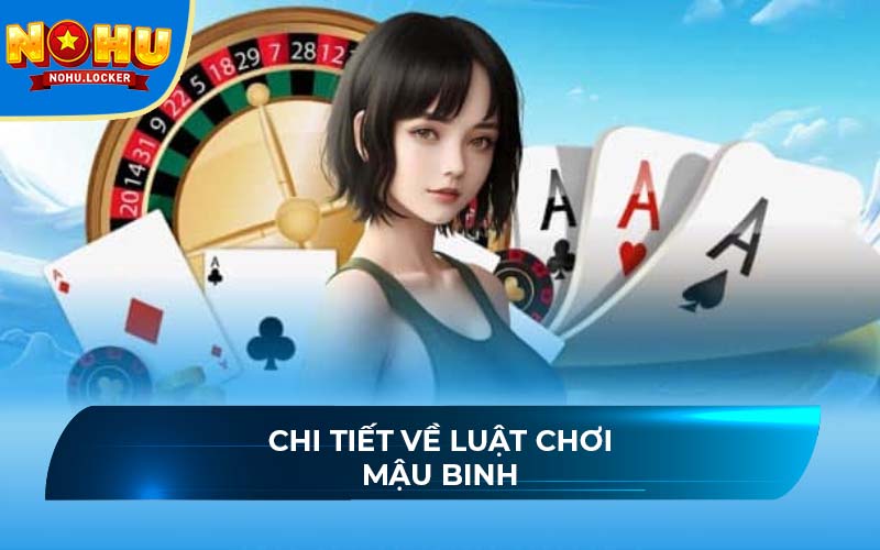 Chi tiết về luật chơi Mậu Binh