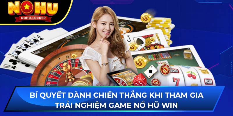 Bí quyết dành chiến thắng khi tham trải nghiệm game nổ hũ Win