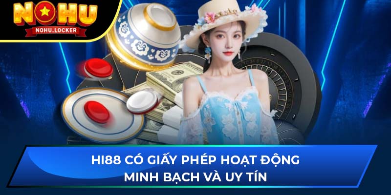 Hi88 có giấy phép hoạt động minh bạch và uy tín